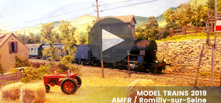 Reportages vidéos Model Trains 2019 à Romilly-sur-Seine